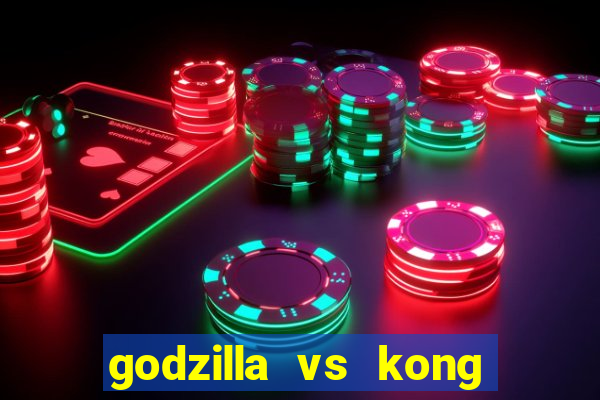 godzilla vs kong filme completo dublado topflix